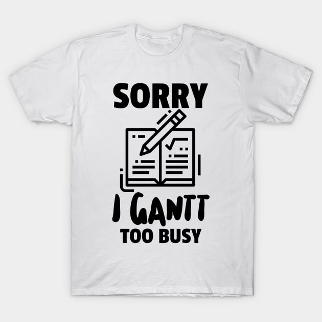 I Gantt Do it T-Shirt by ForEngineer